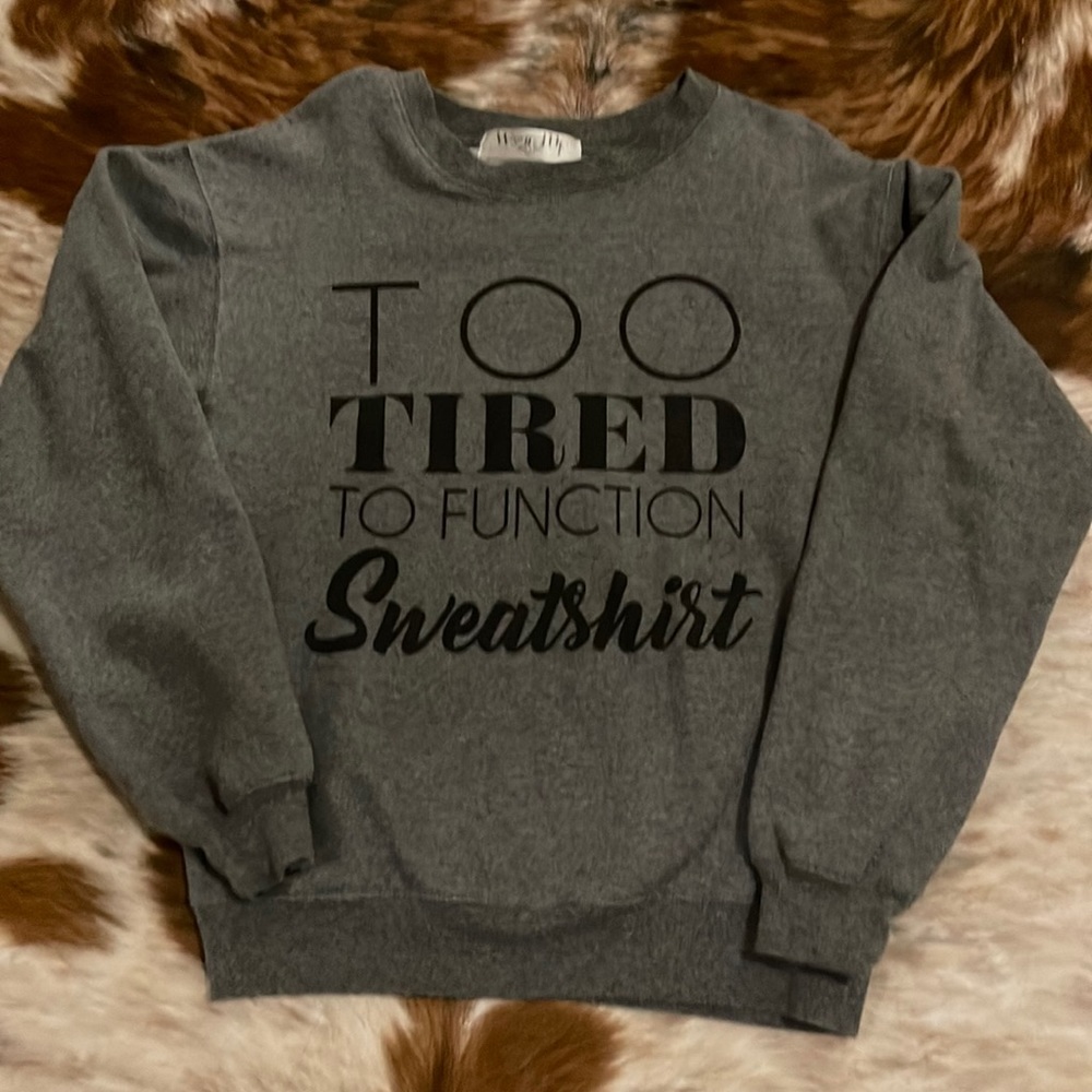 “Too tired to function” Sweatshirt XS